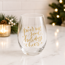Load image into Gallery viewer, “Pour Me Some Holiday Cheer” Wine Glass
